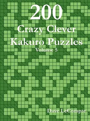 200 Szalenie Sprytnych Zagadek Kakuro - Tom 5 - 200 Crazy Clever Kakuro Puzzles - Volume 5