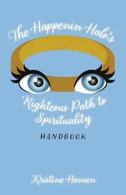 Sprawiedliwa ścieżka do duchowości - podręcznik Happenin Halo - The Happenin Halo's Righteous Path to Spirituality Handbook