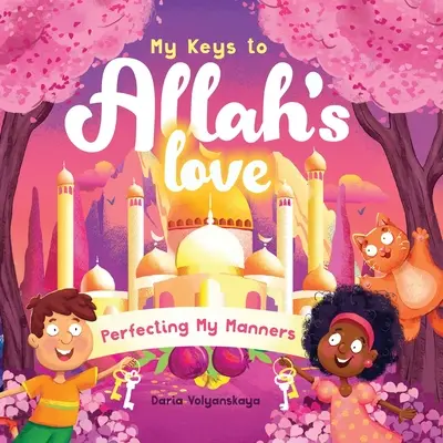 Moje klucze do miłości Allaha: Doskonalenie moich manier - My Keys to Allah's Love: Perfecting My Manners