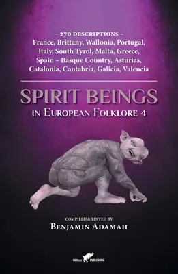 Spirit Beings in European Folklore 4: 270 opisów - Francja, Bretania, Walonia, Portugalia, Włochy, Południowy Tyrol, Malta, Grecja, Hiszpania - Baskowie - Spirit Beings in European Folklore 4: 270 descriptions - France, Brittany, Wallonia, Portugal, Italy, South Tyrol, Malta, Greece, Spain - Basque Count