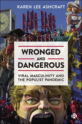 Skrzywdzony i niebezpieczny: Wirusowa męskość i populistyczna pandemia - Wronged and Dangerous: Viral Masculinity and the Populist Pandemic