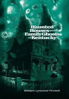 Nawiedzone domy i rodzinne duchy Kentucky - Haunted Houses and Family Ghosts of Kentucky