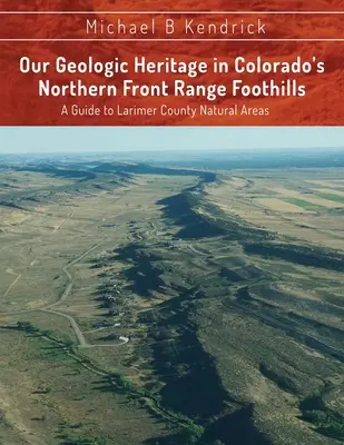 Nasze dziedzictwo geologiczne w północnym przedgórzu Kolorado: Przewodnik po obszarach przyrodniczych hrabstwa Larimer - Our Geologic Heritage in Colorado's Northern Front Range Foothills: A Guide to Larimer County Natural Areas