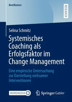 Coaching systemowy jako czynnik sukcesu w zarządzaniu zmianą: badanie empiryczne ilustrujące skuteczne interwencje - Systemisches Coaching ALS Erfolgsfaktor Im Change Management: Eine Empirische Untersuchung Zur Darstellung Wirksamer Interventionen