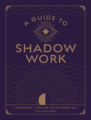 Przewodnik po pracy z cieniem: Podręcznik do odkrywania ukrytego ja - A Guide to Shadow Work: A Workbook to Explore Your Hidden Self