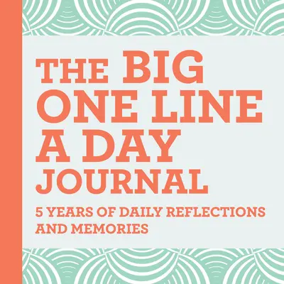 The Big One Line a Day Journal: 5 lat codziennych refleksji i wspomnień - z mnóstwem miejsca do pisania - The Big One Line a Day Journal: 5 Years of Daily Reflections and Memories--With Plenty of Room to Write