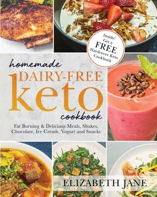 Domowa bezmleczna książka kucharska Keto: Spalanie tłuszczu i pyszne posiłki, koktajle, czekolada, lody, jogurt i przekąski - Homemade Dairy-Free Keto Cookbook: Fat Burning & Delicious Meals, Shakes, Chocolate, Ice Cream, Yogurt and Snacks