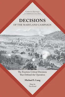 Decyzje kampanii w Maryland: Czternaście krytycznych decyzji, które zdefiniowały operację - Decisions of the Maryland Campaign: The Fourteen Critical Decisions That Defined the Operation