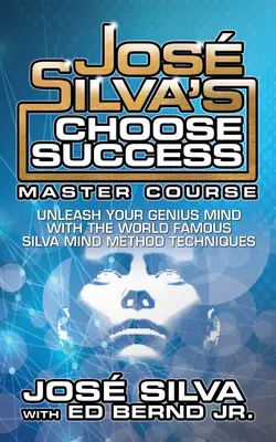 Jos Silva's Choose Success Master Course: Uwolnij swój genialny umysł Wydanie oryginalne - Jos Silva's Choose Success Master Course: Unleash Your Genius Mind Original Edition