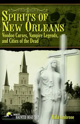 Duchy Nowego Orleanu: Klątwy Voodoo, legendy o wampirach i miasta umarłych - Spirits of New Orleans: Voodoo Curses, Vampire Legends and Cities of the Dead