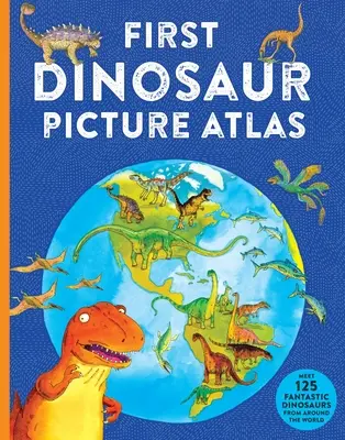 Pierwszy Atlas Obrazkowy Dinozaurów: Poznaj 125 fantastycznych dinozaurów z całego świata - First Dinosaur Picture Atlas: Meet 125 Fantastic Dinosaurs from Around the World