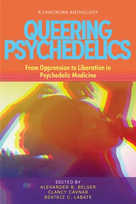 Queering Psychedelics: Od ucisku do wyzwolenia w medycynie psychodelicznej - Queering Psychedelics: From Oppression to Liberation in Psychedelic Medicine