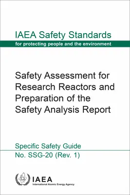 Ocena bezpieczeństwa reaktorów badawczych i przygotowanie raportu z analizy bezpieczeństwa: Seria norm bezpieczeństwa MAEA nr Ssg-20 - Safety Assessment for Research Reactors and Preparation of the Safety Analysis Report: IAEA Safety Standards Series No. Ssg-20