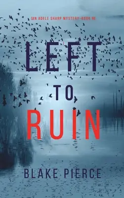 Left to Ruin (An Adele Sharp Mystery - Book Sixteen) - Left to Ruin (An Adele Sharp Mystery-Book Sixteen)