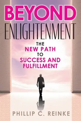 Beyond Enlightenment: Nowa ścieżka do sukcesu i spełnienia - Beyond Enlightenment: The New Path to Success and Fulfillment