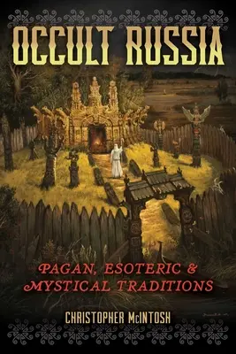 Rosja okultystyczna: Tradycje pogańskie, ezoteryczne i mistyczne - Occult Russia: Pagan, Esoteric, and Mystical Traditions