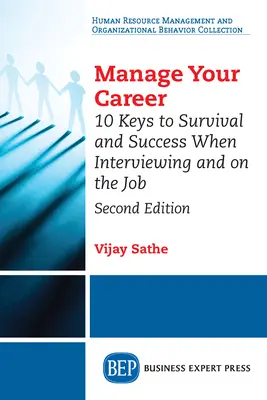 Zarządzaj swoją karierą: 10 kluczy do przetrwania i sukcesu podczas rozmowy kwalifikacyjnej i pracy, wydanie drugie - Manage Your Career: 10 Keys to Survival and Success When Interviewing and on the Job, Second Edition