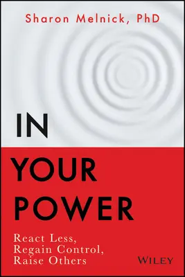 In Your Power: Reaguj mniej, odzyskaj kontrolę, wychowuj innych - In Your Power: React Less, Regain Control, Raise Others