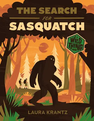 Poszukiwanie Sasquatcha (książka o dzikich rzeczach) - The Search for Sasquatch (a Wild Thing Book)