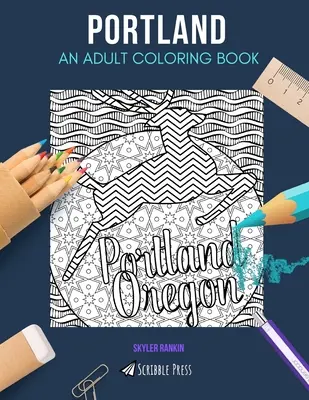 Portland: KOLOROWANKA DLA DOROSŁYCH: Kolorowanka Portland dla dorosłych - Portland: AN ADULT COLORING BOOK: A Portland Coloring Book For Adults