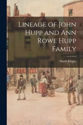 Rodowód rodziny Johna Huppa i Ann Rowe Hupp - Lineage of John Hupp and Ann Rowe Hupp Family