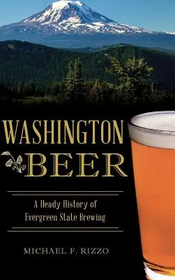 Piwo w Waszyngtonie: Mocna historia piwowarstwa w stanie Evergreen - Washington Beer: A Heady History of Evergreen State Brewing