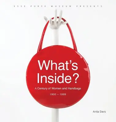 Co jest w środku? Stulecie kobiet i torebek, 1900-1999 - What's Inside?: A Century of Women and Handbags, 1900-1999