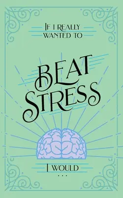 Gdybym naprawdę chciał pokonać stres, to... - If I Really Wanted to Beat Stress, I Would...