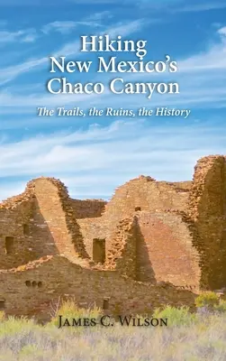 Wędrówki po kanionie Chaco w Nowym Meksyku: Szlaki, ruiny, historia - Hiking New Mexico's Chaco Canyon: The Trails, the Ruins, the History