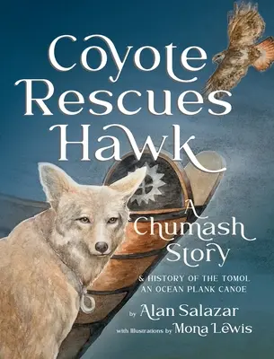 Kojot ratuje jastrzębia: Opowieść Chumash i historia kajaka Tomol-an Ocean Plank Canoe - Coyote Rescues Hawk: A Chumash Story & History of the Tomol-an Ocean Plank Canoe