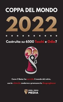 Coppa del Mondo 2022, Costruita su 6500 Teschi e Odio? Jak Katar podbił świat piłki nożnej, wykorzystuje nowoczesną szkołę i promuje walkę z przemocą? - Coppa del Mondo 2022, Costruita su 6500 Teschi e Odio?: Come il Qatar ha corrotto il mondo del calcio, usa la schiavit moderna e promuove la disuguag