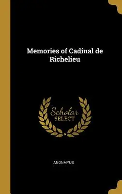Wspomnienia Cadinala de Richelieu - Memories of Cadinal de Richelieu
