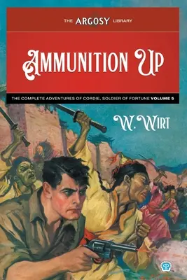 Amunicja w górę: Kompletne przygody Cordiego, żołnierza fortuny, tom 5 - Ammunition Up: The Complete Adventures of Cordie, Soldier of Fortune, Volume 5