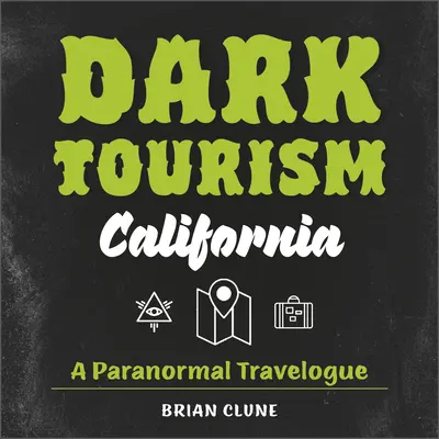 Mroczna turystyka Kalifornii: Paranormalna podróż - Dark Tourism California: A Paranormal Travelogue