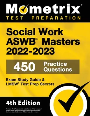 Social Work ASWB Masters Exam Study Guide 2022-2023 Secrets - 450 Practice Questions, LMSW Test Prep: [4th Edition]
