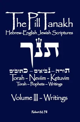 The Pill Tanakh: Hebrajsko-angielskie Pisma Żydowskie, tom III - Pisma - The Pill Tanakh: Hebrew-English Jewish Scriptures, Volume III - The Writings