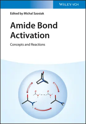 Aktywacja wiązań amidowych: Koncepcje i reakcje - Amide Bond Activation: Concepts and Reactions