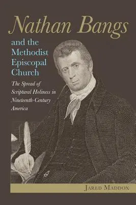 Nathan Bangs i metodystyczny kościół episkopalny: Rozprzestrzenianie się świętości biblijnej w XIX-wiecznej Ameryce - Nathan Bangs and the Methodist Episcopal Church: The Spread of Scriptural Holiness in Nineteenth-Century America