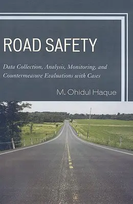 Bezpieczeństwo na drodze: Gromadzenie danych, analiza, monitorowanie i ocena środków zaradczych z przykładami - Road Safety: Data Collection, Analysis, Monitoring and Countermeasure Evaluations with Cases