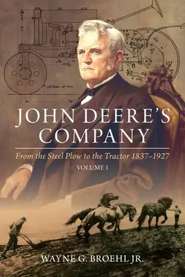 John Deere's Company - Tom 1: Od stalowego pługa do ciągnika 1837-1927 - John Deere's Company - Volume 1: From the Steel Plow to the Tractor 1837-1927