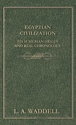 Cywilizacja egipska - jej sumeryjskie pochodzenie i prawdziwa chronologia - Egyptian Civilization Its Sumerian Origin and Real Chronology