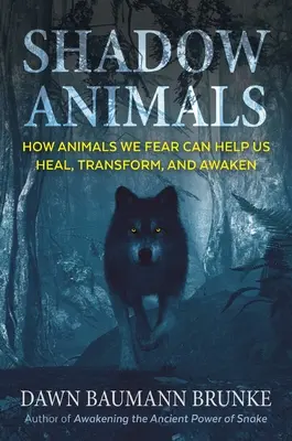 Shadow Animals: Jak zwierzęta, których się boimy, mogą pomóc nam leczyć, transformować i przebudzić się - Shadow Animals: How Animals We Fear Can Help Us Heal, Transform, and Awaken