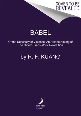 Babel: Or the Necessity of Violence: Tajemna historia rewolucji tłumaczy oksfordzkich - Babel: Or the Necessity of Violence: An Arcane History of the Oxford Translators' Revolution