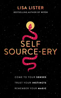 Self Source-Ery: Opamiętaj się. Zaufaj swoim instynktom. Pamiętaj o swojej magii. - Self Source-Ery: Come to Your Senses. Trust Your Instincts. Remember Your Magic.