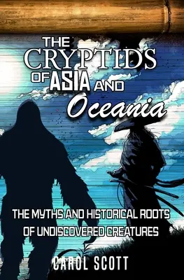 Kryptydy Azji i Oceanii: Mity i historyczne korzenie nieodkrytych stworzeń - The Cryptids of Asia and Oceania: The Myths and Historical Roots of Undiscovered Creatures