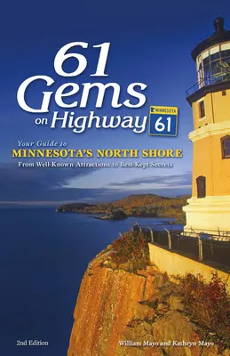 61 klejnotów na autostradzie 61: Twój przewodnik po północnym wybrzeżu Minnesoty, od znanych atrakcji po najlepiej strzeżone tajemnice - 61 Gems on Highway 61: Your Guide to Minnesota's North Shore, from Well-Known Attractions to Best-Kept Secrets