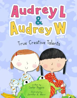 Audrey L i Audrey W: Prawdziwe talenty twórcze: Księga 2 - Audrey L and Audrey W: True Creative Talents: Book 2