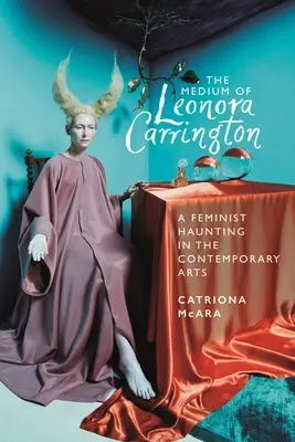 Medium Leonory Carrington: Feministyczne nawiedzenie w sztuce współczesnej - The Medium of Leonora Carrington: A Feminist Haunting in the Contemporary Arts