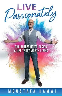 Żyj z pasją: Plan zaprojektowania życia naprawdę wartego przeżycia - Live Passionately: The Blueprint to Design a Life Truly Worth Living