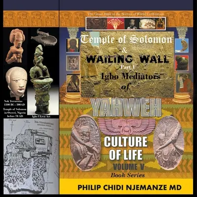 Świątynia Salomona i Ściana Płaczu Część 1: Pośrednicy Igbo w kulturze życia Jahwe: Tom V - Temple of Solomon & Wailing Wall Part 1: Igbo Mediators of Yahweh Culture of Life: Volume V